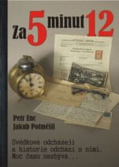 Petr Enc: Za 5 minut 12 - Svědkové odchází a historie odchází s nimi. Moc času nezbývá...