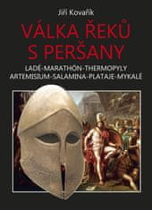 Jiří Kovařík: Válka Řeků s Peršany - Ladé-Marathón-Thermopyly Artemisium-Salamina-Plataje-Mykalé