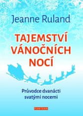 Jeanne Ruland: Tajemství vánočních nocí - Průvodce dvanácti svatými nocemi