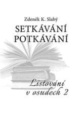 Zdeněk K. Slabý: Setkávání potkávání - Listování v osudech II