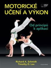 Richard A. Schmidt;Timothy D. Lee: Motorické učení a výkon - Od principů k aplikaci