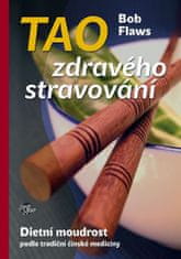 Bob Flaws: Tao zdravého stravování - Dietní moudrost podle tradiční čínské medicíny