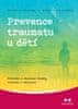Maggie Klineová: Prevence traumatu u dětí - Průvodce k obnovení důvěry, vitality a odolnosti