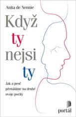 Anita de Nennie: Když ty nejsi ty - Jak a proč přenášíme na druhé svoje pocity