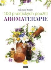 Daniéle Festy: 100 praktických použití aromaterapie