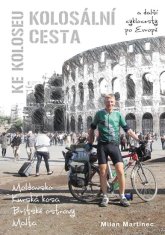 Milan Martinec: Kolosální cesta ke Koloseu - A další cyklocesty po Evropě