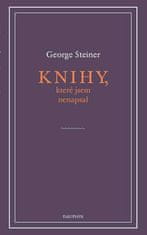 George Steiner: Knihy, které jsem nenapsal