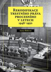 Ivana Bláhová: Rekodifikace trestního práva procesního v letech 1948–1950