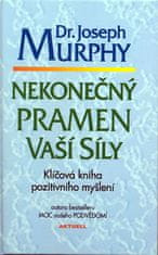 Joseph Murphy: Nekonečný pramen vaší síly - Klíčová kniha pozitiv. myšlení