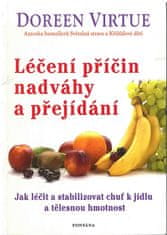 Doreen Virtue: Léčení příčin nadváhy a přejídání - Jak léčit a stabilizovat chuť k jídku a tělěsnou hmotnost