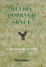 Václav Lajtner: Revíry dobrých srnců a jiné lovecké příběhy