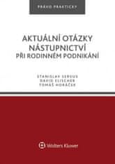 Stanislav Servus: Aktuální otázky nástupnictví při rodinném podnikání - Právo prakticky