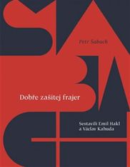 Petr Šabach;Emil Hakl;Václav Kahuda: Dobře zašitej frajer