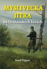 Karel Vágner: Myslivecká jitra na Drahanských horách