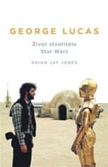 Brian Jay Jones: George Lucas - Život stvořitele Star Wars