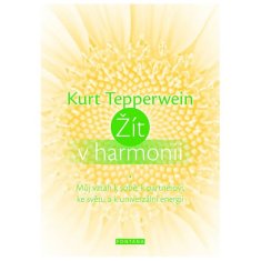 Kurt Tepperwein: Žít v harmonii - Můj vztah k sobě, k partnerovi, ke světu a k univerzální energii