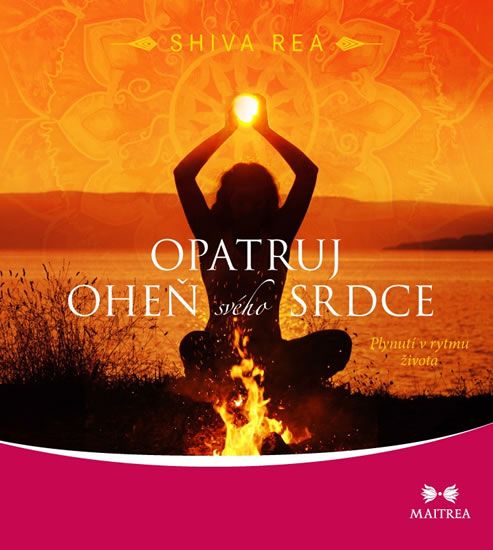 Shiva Rea: Opatruj oheň svého srdce - Plynutí v rytmu života