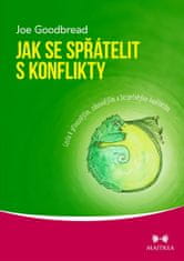 Joe Goodbread: Jak se spřátelit s konflikty - Cesta k přínosnějším, zábavnějším a bezpečnějším konfliktům