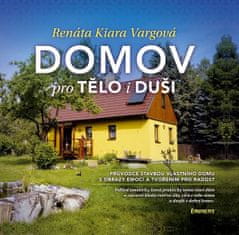 Renáta Kiara Vargová: Domov pro tělo i duši - Průvodce stavbou vlastního domu s obrazy emocí a tvořením pro radost.