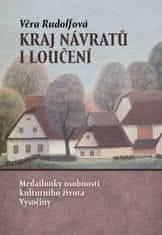 Věra Rudolfová: Kraj návratů i loučení - Medailonky osobností kulturního života Vysočiny