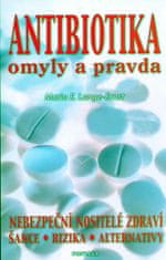 Maria E. Lange-Ernst: Antibiotika omyly a pravda - Nebezpeční nositelé zdraví, šance, rizika, alternativy.