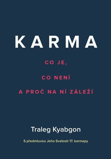 Traleg Kjabgon: Karma - Co je, co není a proč na ní záleží