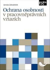 Jaroslav Zahradníček: Ochrana osobnosti v pracovněprávních vztazích