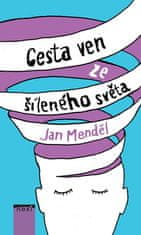 Jan Mendel: Cesta ven ze šíleného světa