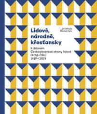 Jiří Mihola: Lidově, národně, křesťansky - K dějinám Československé strany lidové (KDU-ČSL) 1919-2019