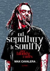 Max Cavalera: Od Sepultury k Soulfly My Bloody Roots