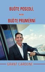 Grant Cardone: Buďte posedlí, nebo buďte průměrní