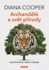 Diana Cooper: Archandělé a svět přírody - Duchovní život zvířat a stromů