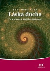 Bert Hellinger: Láska ducha - Co k ní vede a jak jí lze dosáhnout