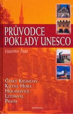 Vladimír Tkáč: Průvodce poklady UNESCO - Český Krumlov, Kutná Hora, Holašovice, Litomyšl, Praha