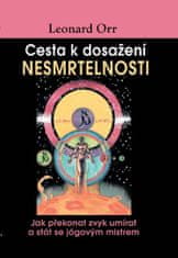 Leonard Orr: Cesta k dosažení nesmrtelnosti - Jak překonat zvyk umírat a stát se jógovým mistrem