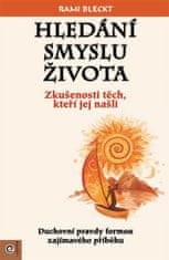 Rami Bleckt: Hledání smyslu života - Zkušenosti těch, ktoří jej našli