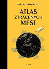 Aude de Tocqueville;Karin Doering-Frogerová: Atlas ztracených měst