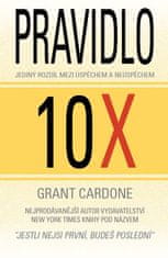 Grant Cardone: Pravidlo 10X - Jediný rozdíl mezi úspěchem a neúspěchem