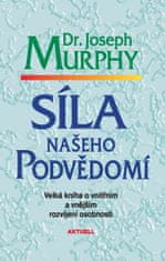 Joseph Murphy: Síla našeho podvědomí - Velká kniha o vnitřním a vnějšímu rozvíjení osobnosti