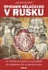 Jan Rychetský: Špionem Běločechů v Rusku - Po stopách našich legionářů od Zborova do Vladivostoku