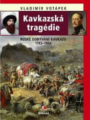 Vladimír Votápek: Kavkazská tragédie - Ruské dobývání Kavkazu v letech 1783-1864