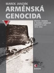 Marek Jandák: Arménská genocida - Příčiny, průběh a osobní svědectví událostí z let 1915–1922