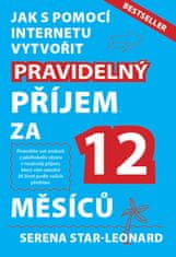 Serena Star-Leonard: Jak s pomocí internetu vytvořit pravidelný příjem za 12 měsíců - Bestseller