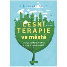 Clemens G. Arvay: Lesní terapie ve městě - Jak využít efektu biofilie v urbanizovaném světě?