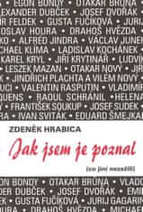 Zdeněk Hrabica: Jak jsem je poznal (co jiní nezažili)