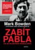 Mark Bowden: Zabít Pabla - Lov na největšího psance světa