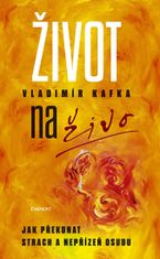 Vladimír Kafka: Život naživo - Jak překonat strach a nepřízeň osudu