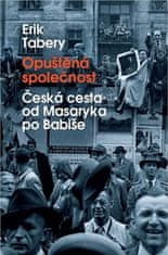 Erik Tabery: Opuštěná společnost - Česká cesta od Masaryka po Babiše