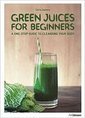 Carla Zaplana: Green Juices for Beginners : A One-Stop Guide to Cleansing Your Body