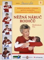 Eva Kiedroňová: Nežná náruč rodičov - Moderní poznatky o významu správné manipulace s novorozencem a malým dítětem
